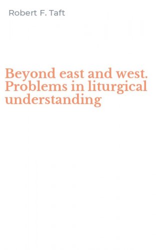 Beyond east and west. Problems in liturgical understanding