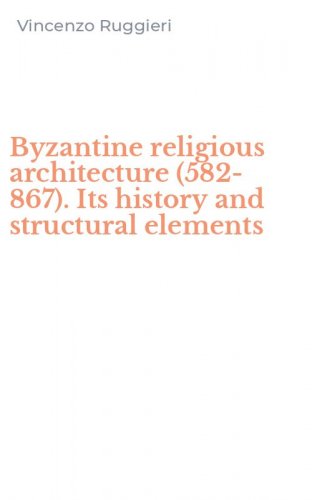 Byzantine religious architecture (582-867). Its history and structural elements