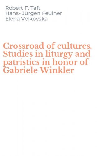Crossroad of cultures. Studies in liturgy and patristics in honor of Gabriele Winkler
