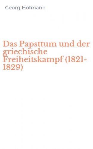 Das Papsttum und der griechische Freiheitskampf (1821-1829)