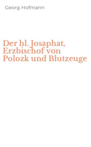 Der hl. Josaphat, Erzbischof von Polozk und Blutzeuge
