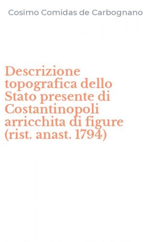 Descrizione topografica dello Stato presente di Costantinopoli arricchita di figure (rist. anast. 1794)