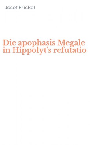 Die apophasis Megale in Hippolyt's refutatio