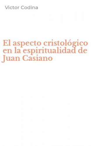 El aspecto cristol&oacute;gico en la espiritualidad de Juan Casiano