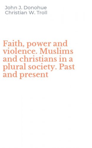Faith, power and violence. Muslims and christians in a plural society. Past and present