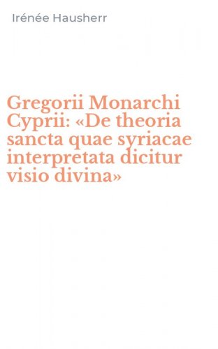Gregorii Monarchi Cyprii: &laquo;De theoria sancta quae syriacae interpretata dicitur visio divina&raquo;