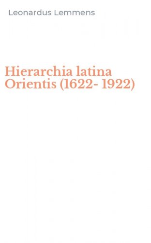 Hierarchia latina Orientis (1622-1922)