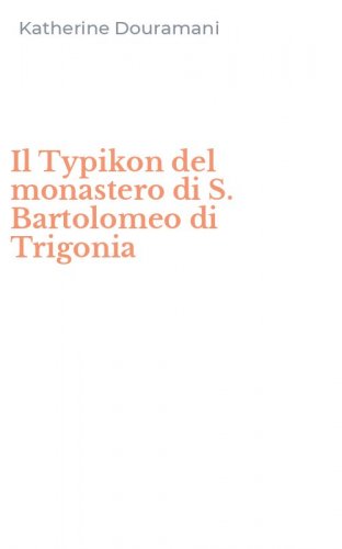 Il Typikon del monastero di S. Bartolomeo di Trigonia