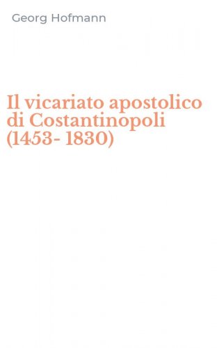 Il vicariato apostolico di Costantinopoli (1453-1830)