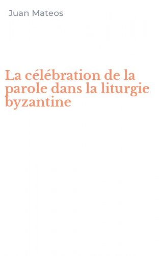 La c&eacute;l&eacute;bration de la parole dans la liturgie byzantine