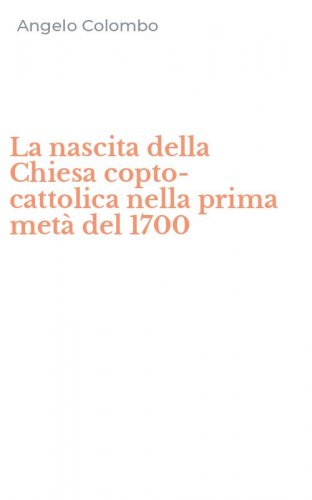 La nascita della Chiesa copto-cattolica nella prima met&agrave; del 1700