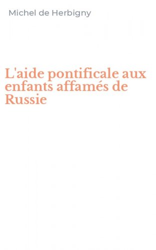 L'aide pontificale aux enfants affam&eacute;s de Russie