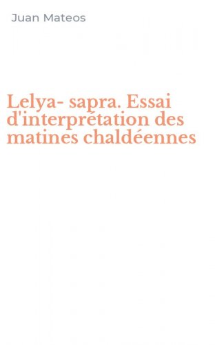 Lelya-sapra. Essai d'interpr&eacute;tation des matines chald&eacute;ennes