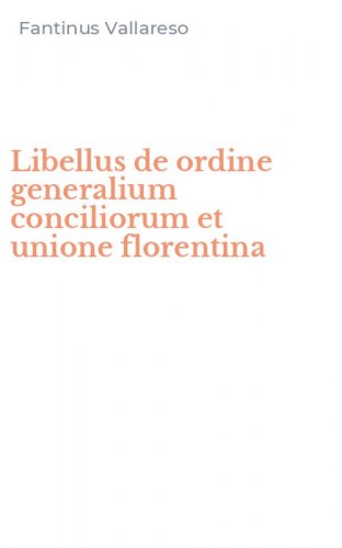 Libellus de ordine generalium conciliorum et unione florentina