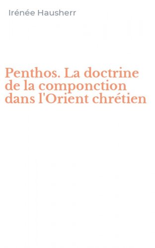 Penthos. La doctrine de la componction dans l'Orient chr&eacute;tien