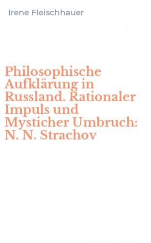 Philosophische Aufkl&auml;rung in Russland. Rationaler Impuls und Mysticher Umbruch: N. N. Strachov