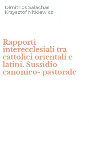 Rapporti interecclesiali tra cattolici orientali e latini. Sussidio canonico-pastorale