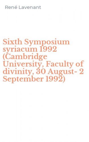 Sixth Symposium syriacum 1992 (Cambridge University, Faculty of divinity, 30 August-2 September 1992)