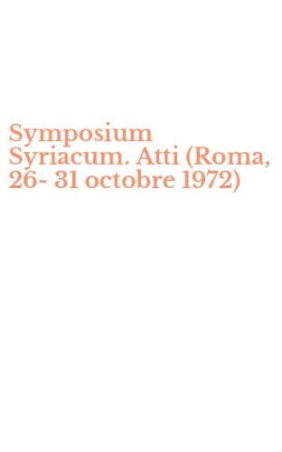 Symposium Syriacum. Atti (Roma, 26-31 octobre 1972)