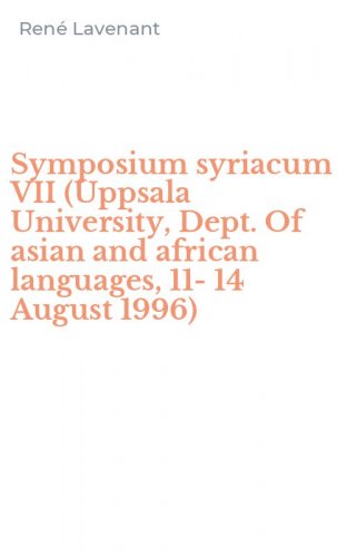 Symposium syriacum VII (Uppsala University, Dept. Of asian and african languages, 11-14 August 1996)