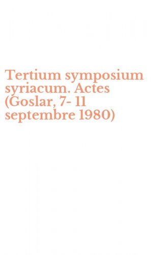 Tertium symposium syriacum. Actes (Goslar, 7-11 septembre 1980)