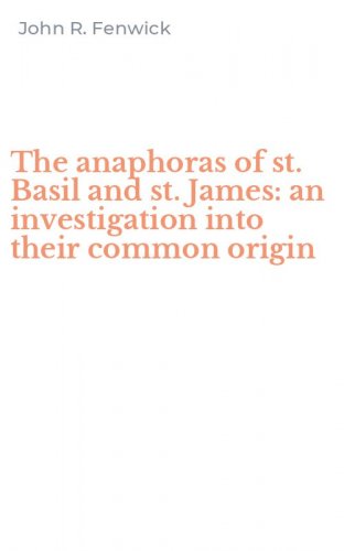 The anaphoras of st. Basil and st. James: an investigation into their common origin