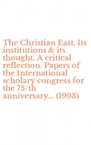 The Christian East. Its institutions & its thought. A critical reflection. Papers of the International scholary congress for the 75/th anniversary... (1993)