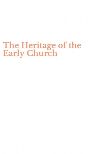 The Heritage of the Early Church