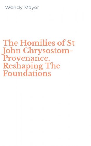 The Homilies of St John Chrysostom-Provenance. Reshaping The Foundations