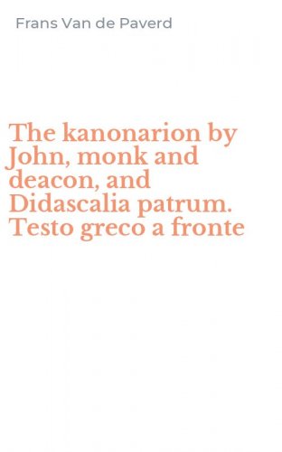 The kanonarion by John, monk and deacon, and Didascalia patrum. Testo greco a fronte