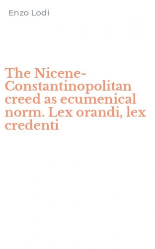 The Nicene-Constantinopolitan creed as ecumenical norm. Lex orandi, lex credenti