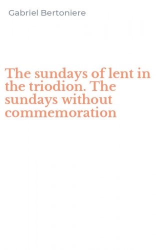 The sundays of lent in the triodion. The sundays without commemoration