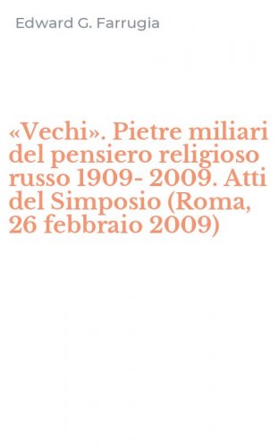 &laquo;Vechi&raquo;. Pietre miliari del pensiero religioso russo 1909-2009. Atti del Simposio (Roma, 26 febbraio 2009)