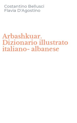 Arbashkuar. Dizionario illustrato italiano-albanese