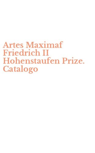 Artes Maximaf Friedrich II Hohenstaufen Prize. Catalogo
