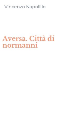 Aversa. Citt&agrave; di normanni