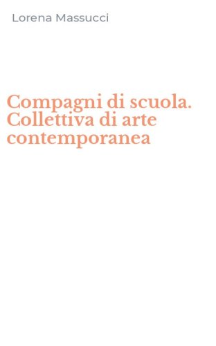 Compagni di scuola. Collettiva di arte contemporanea