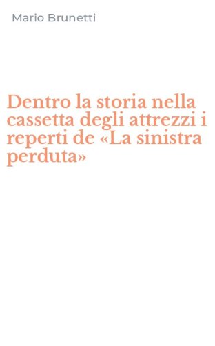 Dentro la storia nella cassetta degli attrezzi i reperti de &laquo;La sinistra perduta&raquo;