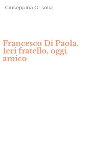 Francesco Di Paola. Ieri fratello, oggi amico
