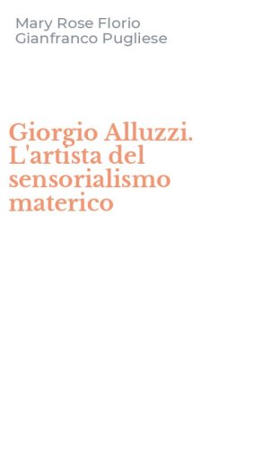Giorgio Alluzzi. L'artista del sensorialismo materico