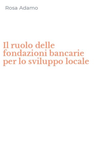 Il ruolo delle fondazioni bancarie per lo sviluppo locale