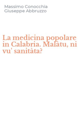 La medicina popolare in Calabria. Mal&agrave;tu, ni vu' sanit&agrave;ta?