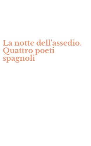 La notte dell'assedio. Quattro poeti spagnoli