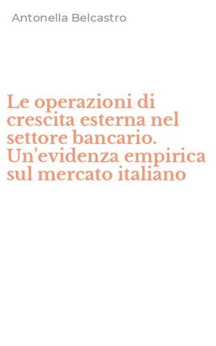Le operazioni di crescita esterna nel settore bancario. Un'evidenza empirica sul mercato italiano