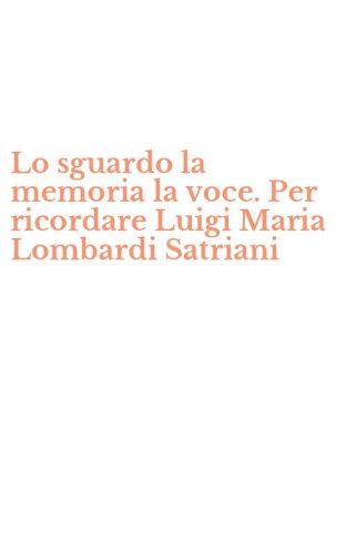 Lo sguardo la memoria la voce. Per ricordare Luigi Maria Lombardi Satriani