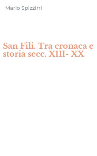 San Fili. Tra cronaca e storia secc. XIII-XX