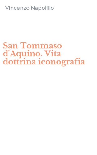 San Tommaso d'Aquino. Vita dottrina iconografia