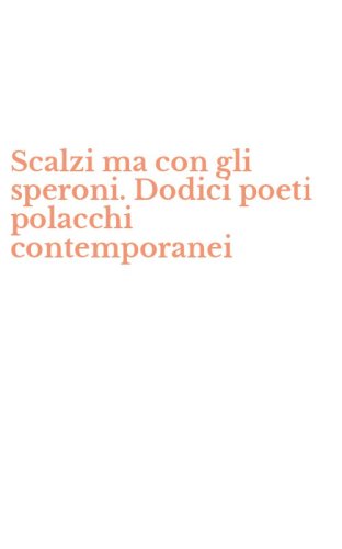 Scalzi ma con gli speroni. Dodici poeti polacchi contemporanei