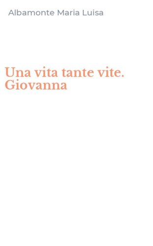 Una vita tante vite. Giovanna