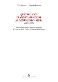 Quattro anni di amministrazione al Comune di Caserta (1993-1997). Nascita di Alleanza per Caserta nuova. Il governo della Citt&agrave; e la fine del Movimento